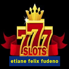 etiane felix fudeno